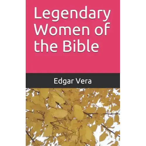 Legendary Women of the Bible