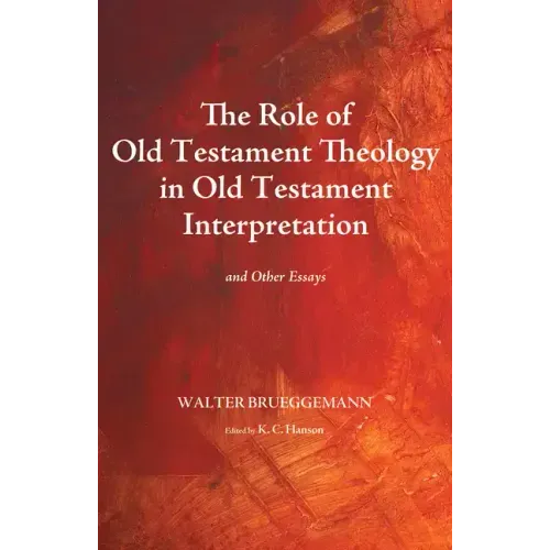 The Role of Old Testament Theology in Old Testament Interpretation: And Other Essays - Paperback
