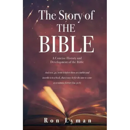 The Story of THE BIBLE: A Concise History and Development of the Bible