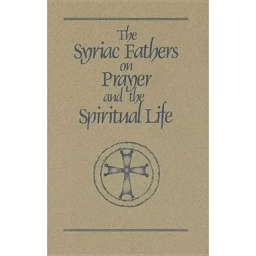 The Syriac Fathers on Prayer and the Spiritual Life: Volume 101