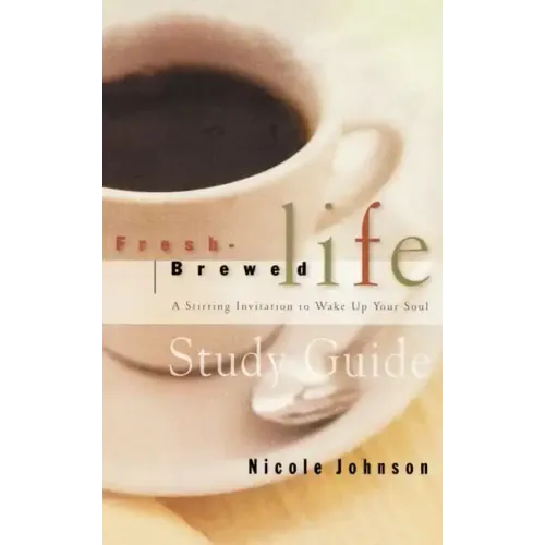 Fresh Brewed Life Study Guide: A Stirring Invitation to Wake Up Your Soul