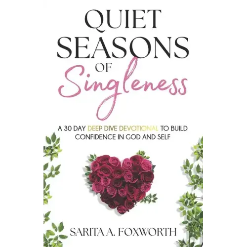 Quiet Seasons of Singleness: A 30 Day Deep Dive Devotional To Build Confidence in God and Self