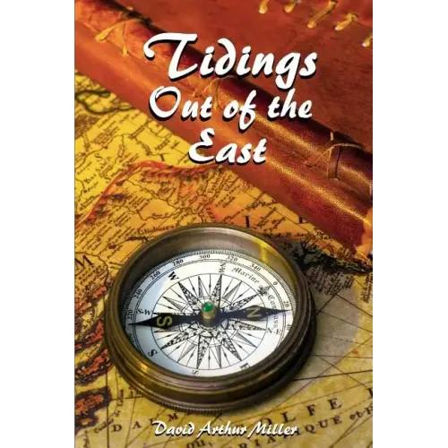 Tidings Out of the East: A Commentary on Daniel 10-12