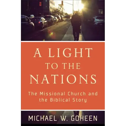 A Light to the Nations: The Missional Church and the Biblical Story