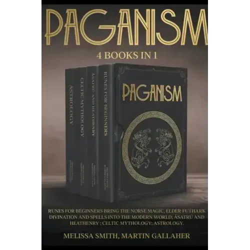Paganism: Runes for Beginners Bring the Norse Magic, Elder Futhark, Divination and Spells into the Modern World; Ásatrú and Heathenry; Celtic Mytholog