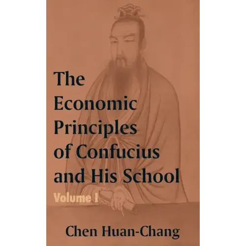 The Economics Principles of Confucius and His School (Volume One)