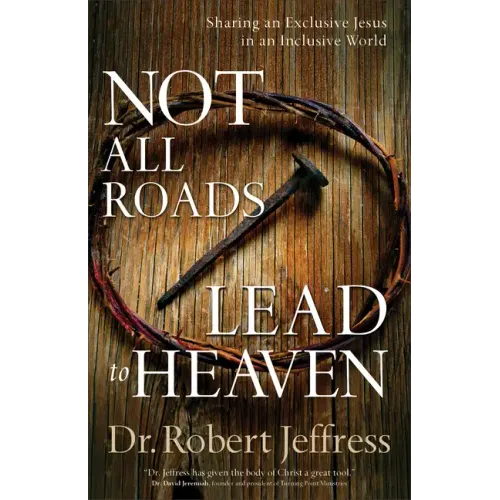 Not All Roads Lead to Heaven: Sharing an Exclusive Jesus in an Inclusive World
