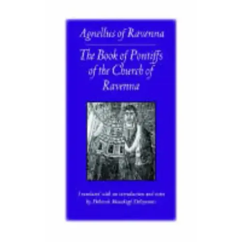 The Book of Pontiffs of the Church of Ravenna: Agnellus of Ravenna