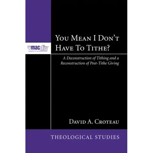 You Mean I Don't Have to Tithe?: A Deconstruction of Tithing and a Reconstruction of Post-Tithe Giving