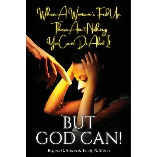 When a Woman's Fed Up, There Ain't Nothing You Can Do About It...But God Can!