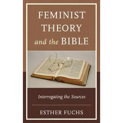 Feminist Theory and the Bible: Interrogating the Sources