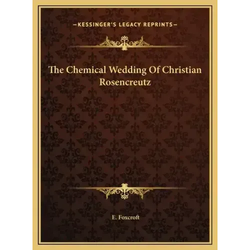 The Chemical Wedding Of Christian Rosencreutz