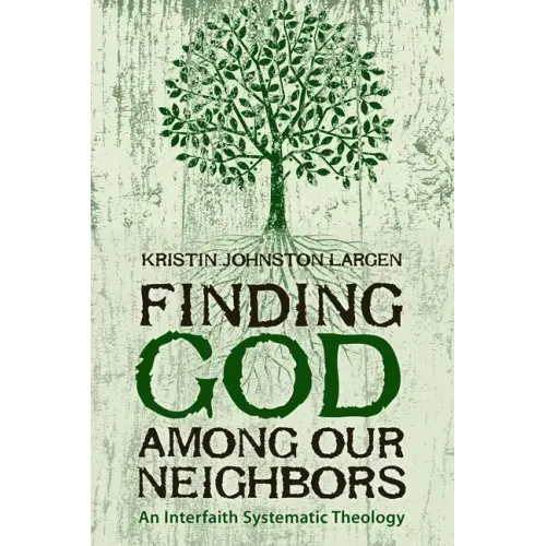 Finding God among Our Neighbors: An Interfaith Systematic Theology