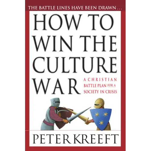 How to Win the Culture War: A Christian Battle Plan for a Society in Crisis