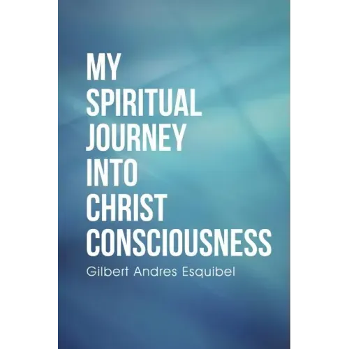My Spiritual Journey into Christ Consciousness