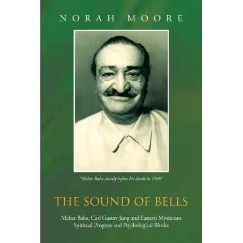 The Sound of Bells: Meher Baba, Carl Gustav Jung and Eastern Mysticism Spiritual Progress and Psychological Blocks