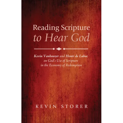 Reading Scripture to Hear God: Kevin Vanhoozer and Henri de Lubac on God's Use of Scripture in the Economy of Redemption