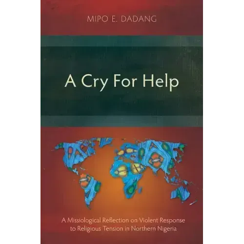 A Cry For Help: A Missiological Reflection on Violent Response to Religious Tension in Northern Nigeria