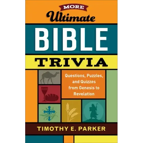 More Ultimate Bible Trivia: Questions, Puzzles, and Quizzes from Genesis to Revelation