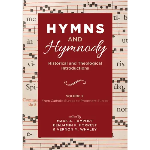 Hymns and Hymnody: Historical and Theological Introductions, Volume 2: From Catholic Europe to Protestant Europe