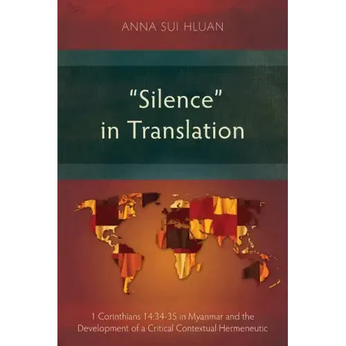 "Silence" in Translation: 1 Corinthians 14:34-35 in Myanmar and the Development of a Critical Contextual Hermeneutic