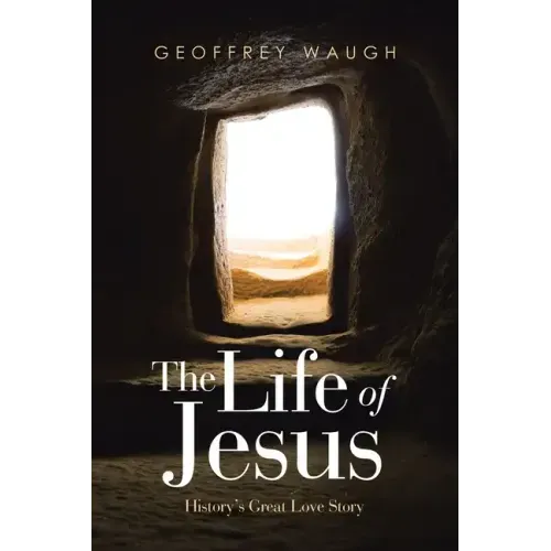 The Life of Jesus: History's Great Love Story