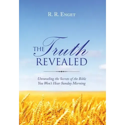 The Truth Revealed: Unraveling the Secrets of the Bible You Won't Hear Sunday Morning