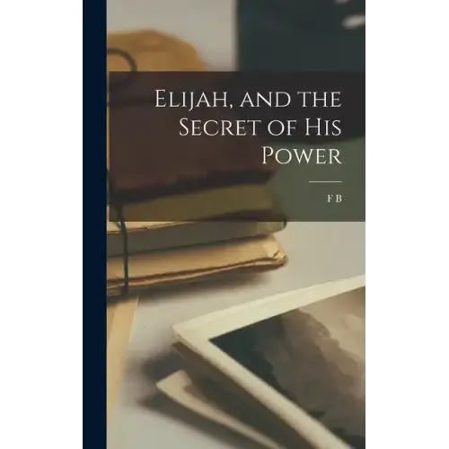 Elijah, and the Secret of his Power