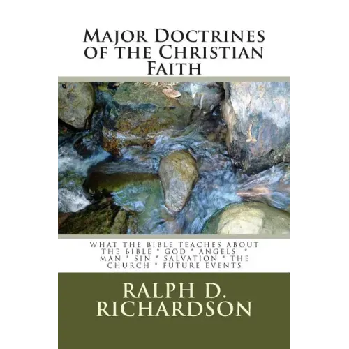 Major Doctrines of the Christian Faith: What The Bible Teaches About * The Bible * God * Angels * Man * Sin * Salvation * The Church * Future Events