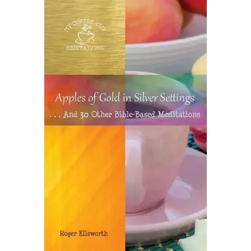Apples of Gold in Silver Settings: ... And 30 Other Bible-Based Meditations