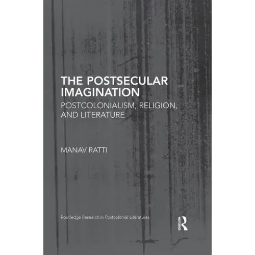 The Postsecular Imagination: Postcolonialism, Religion, and Literature