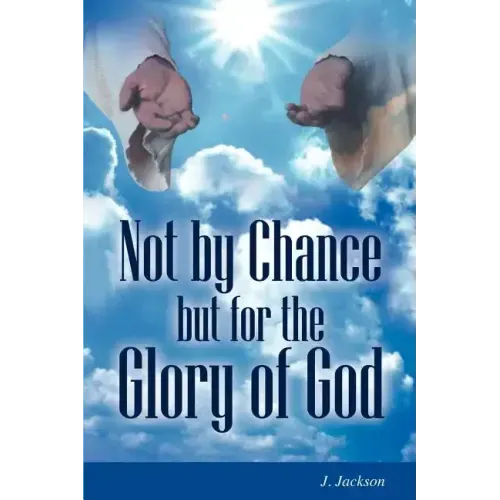 Not by Chance But for the Glory of God