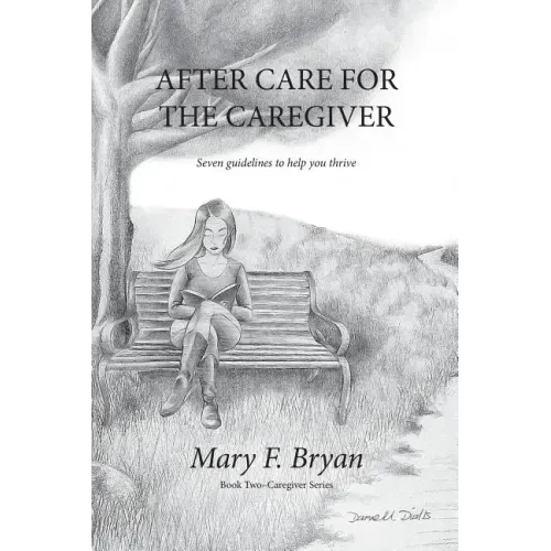 After Care for the Caregiver: Seven Guidelines to help you thrive