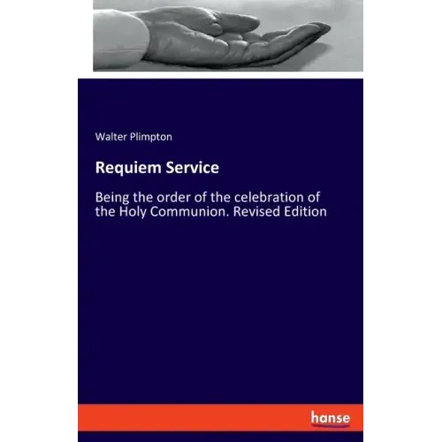 Requiem Service: Being the order of the celebration of the Holy Communion. Revised Edition