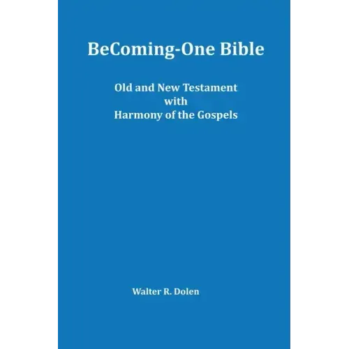 Becoming-One Bible (Old and New Testament) With Harmony of the Gospels