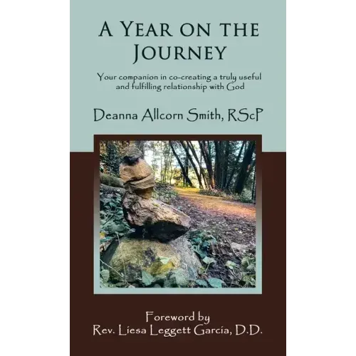 A Year on the Journey: Your Companion in Co-Creating a Truly Useful and Fulfilling Relationship with God