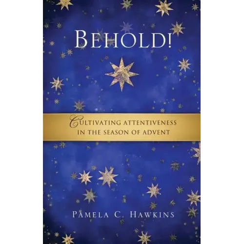 Behold! Cultivating Attentiveness in the Season of Advent