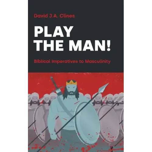Play the Man!: The Masculine Imperative in the Bible