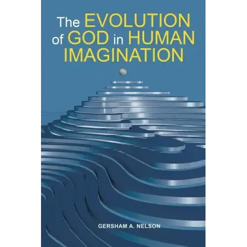 The Evolution of God in Human Imagination: The Judeo-Christian Path and Beyond