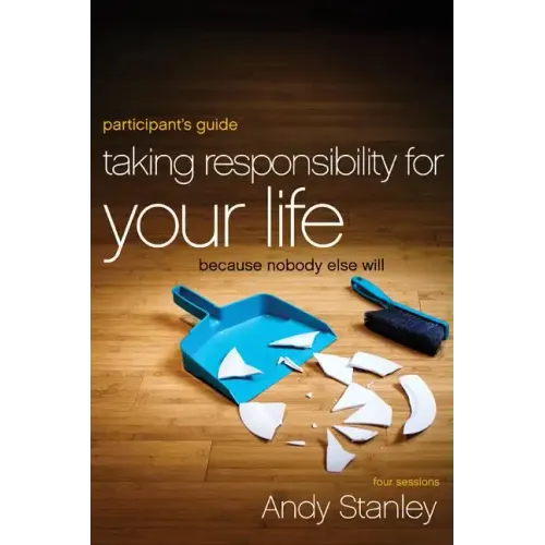 Taking Responsibility for Your Life Participant's Guide: Because Nobody Else Will