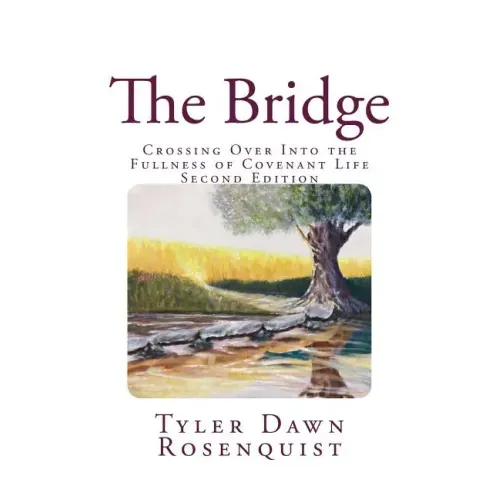 The Bridge: Crossing Over Into the Fullness of Covenant Life