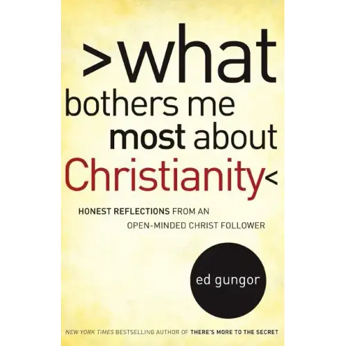 What Bothers Me Most about Christianity: Honest Reflections from an Open-Minded Christ Follower