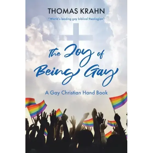 The Joy of Being Gay: A Gay Christian Hand Book