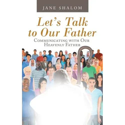 Let's Talk to Our Father: Communicating with Our Heavenly Father