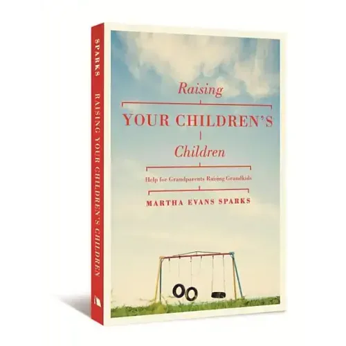 Raising Your Children's Children: Help for Grandparents Raising Grandkids