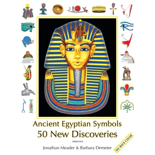 Ancient Egyptian Symbols: 50 New Discoveries: Abridged edition