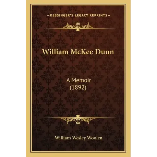 William McKee Dunn: A Memoir (1892)