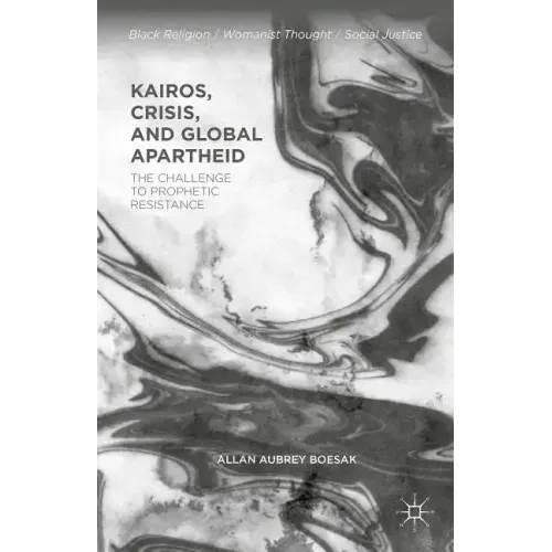 Kairos, Crisis, and Global Apartheid: The Challenge to Prophetic Resistance