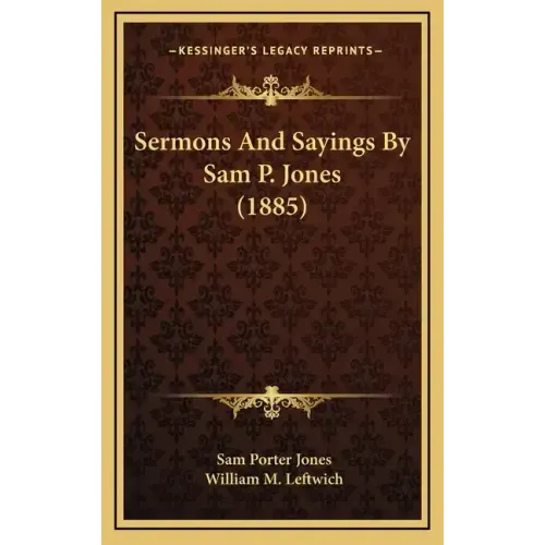 Sermons And Sayings By Sam P. Jones (1885)