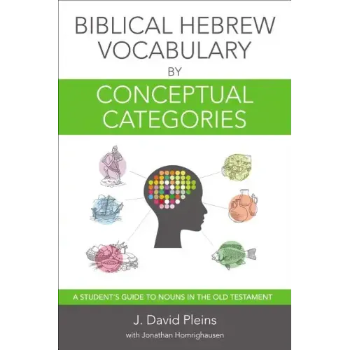 Biblical Hebrew Vocabulary by Conceptual Categories: A Student's Guide to Nouns in the Old Testament